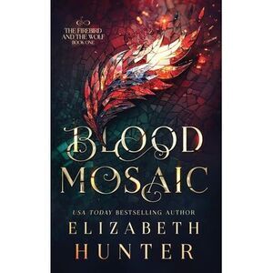 Blood Mosaic: Hardcover Special Edition -- Elizabeth Hunter